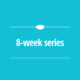 8 Week Series