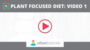 Plant Focused Diet Video 1