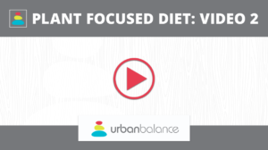 Plant Focused Diet Video 2